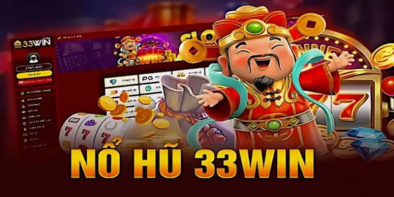 Các tựa game nổ hũ 33win Các tựa game nổ hũ 33win