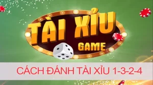 Cách đánh tài xỉu 1-3-2-4