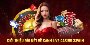 Đôi nét về sảnh live casino 33win