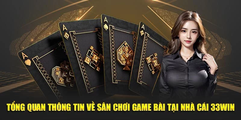 Thông tin tổng quan về sảnh game bài 33win