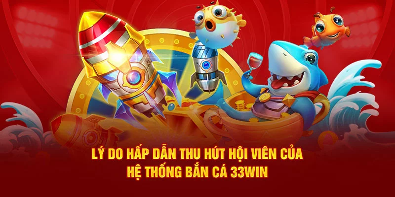 Ưu điểm khi tham gia bắn cá 33win Ưu điểm khi tham gia bắn cá 33win